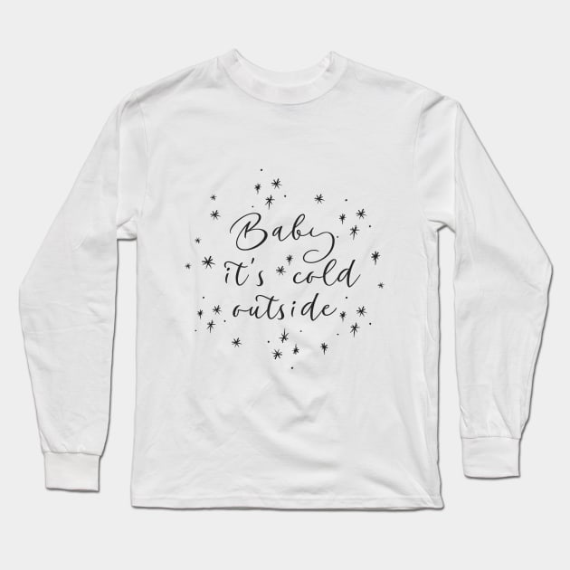 Baby, It's Cold Outside Long Sleeve T-Shirt by For The Love Of You Always